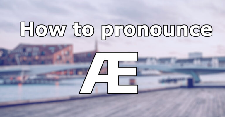 How to Pronounce Æ in danish